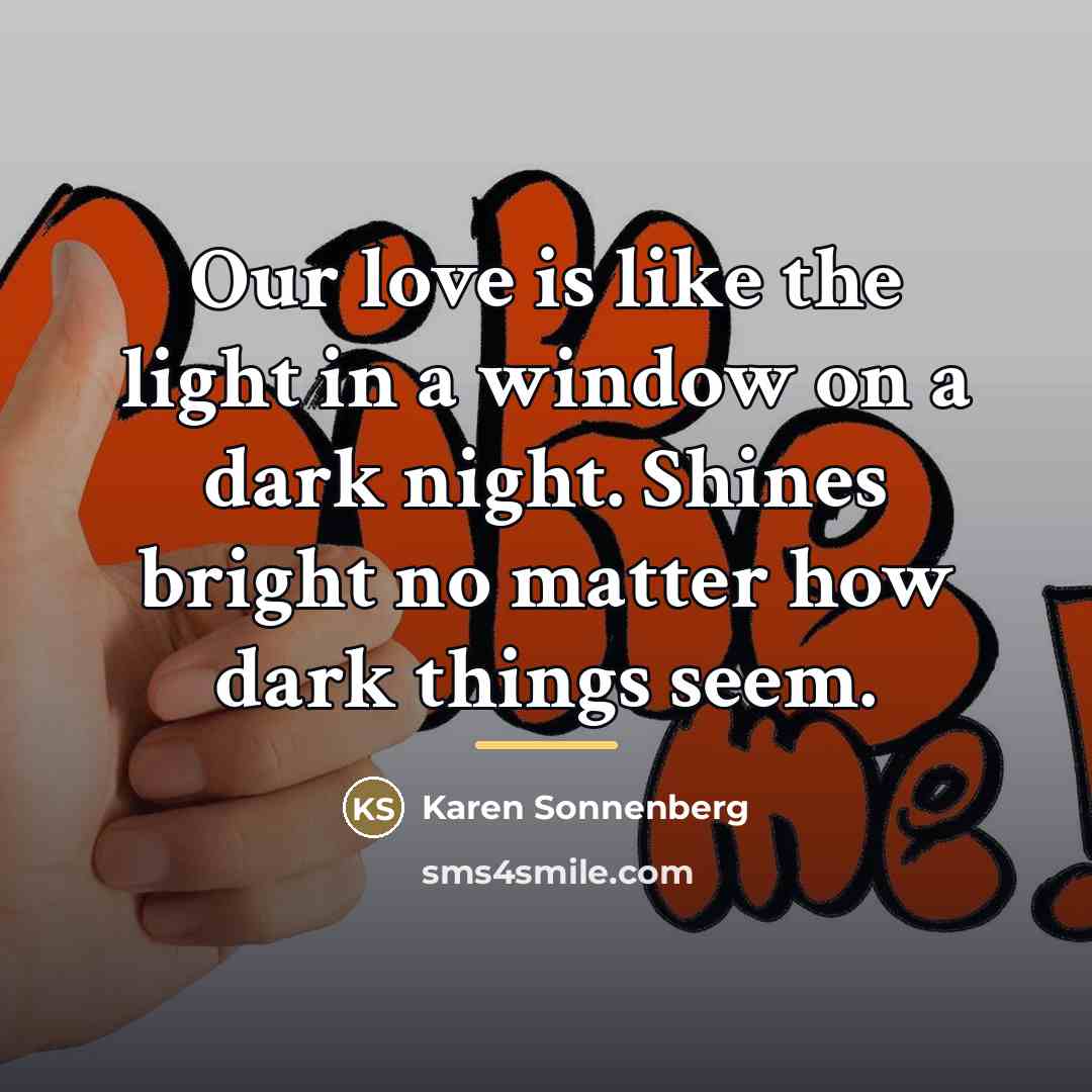 “Our love is like the light in a window on…” quote by Karen Sonnenberg