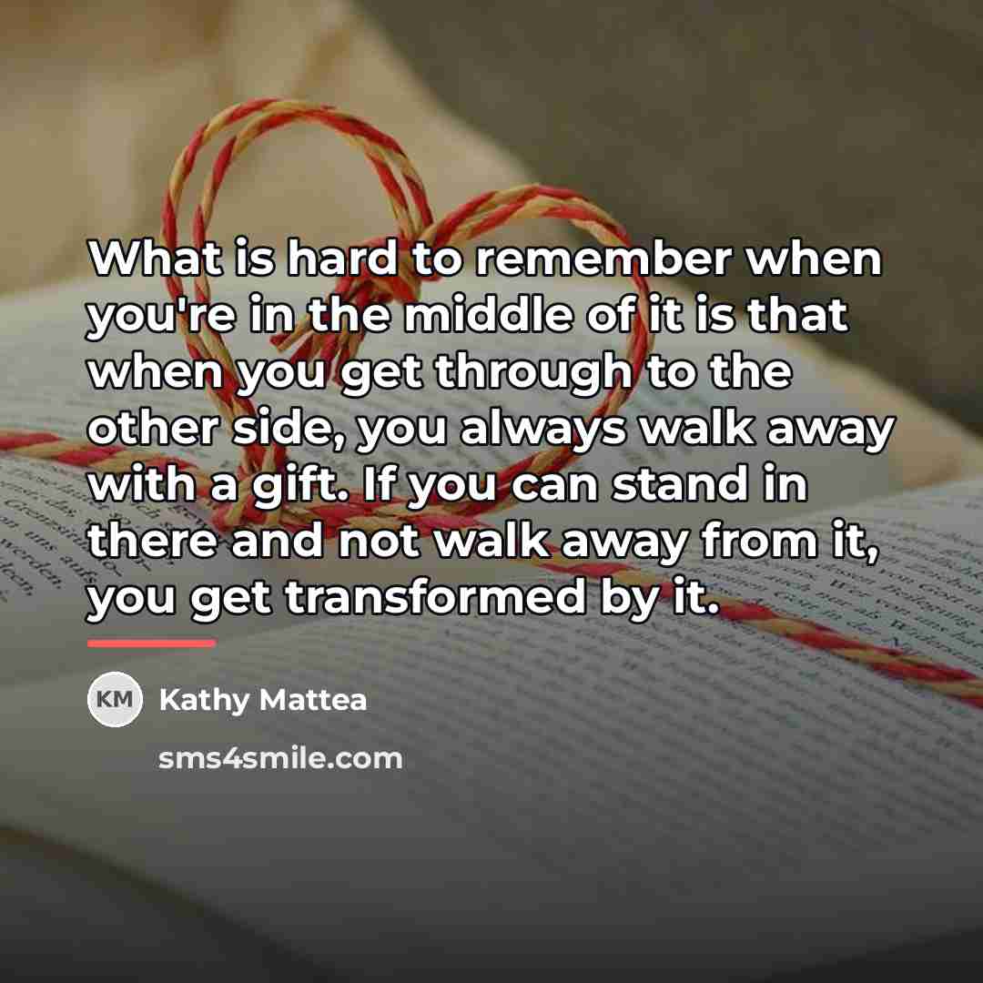 “What is hard to remember when you're in the middle…” quote by Kathy Mattea