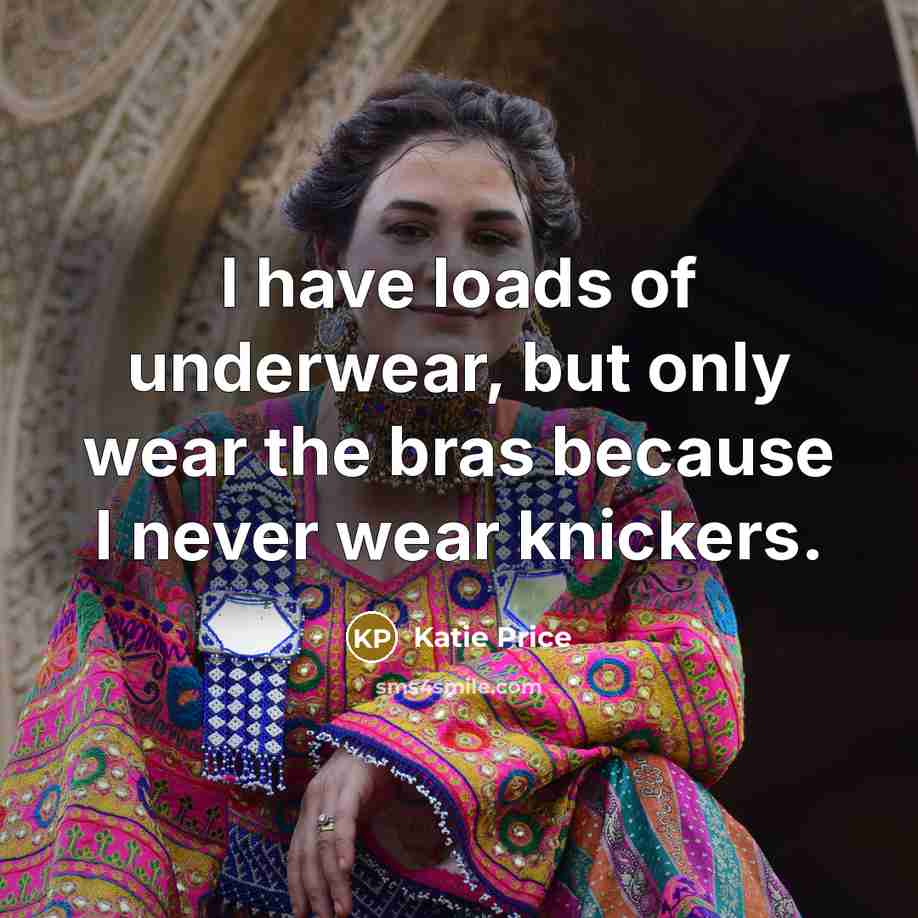 “I have loads of underwear, but only wear the bras…” quote by Katie Price