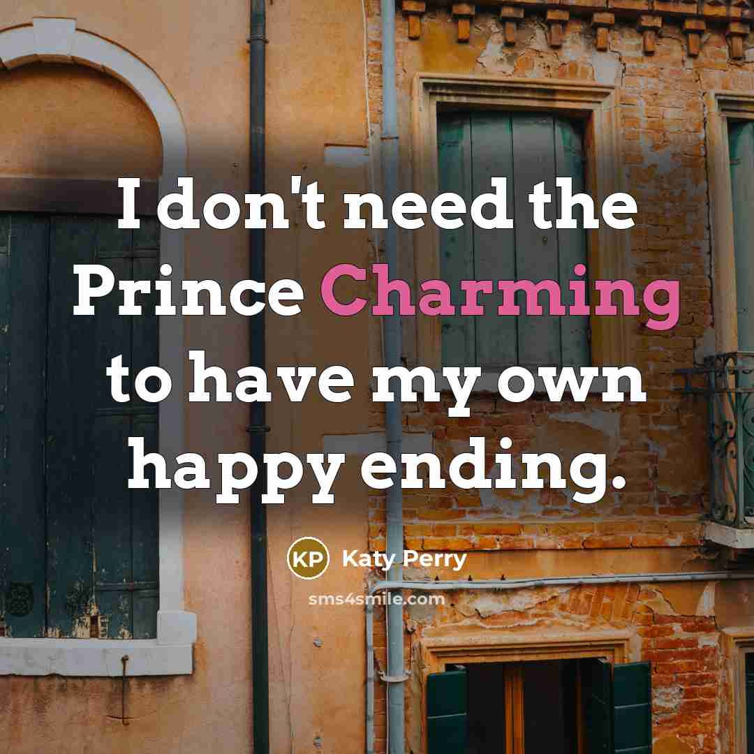 “I don't need the Prince Charming to have my own…” quote by Katy Perry
