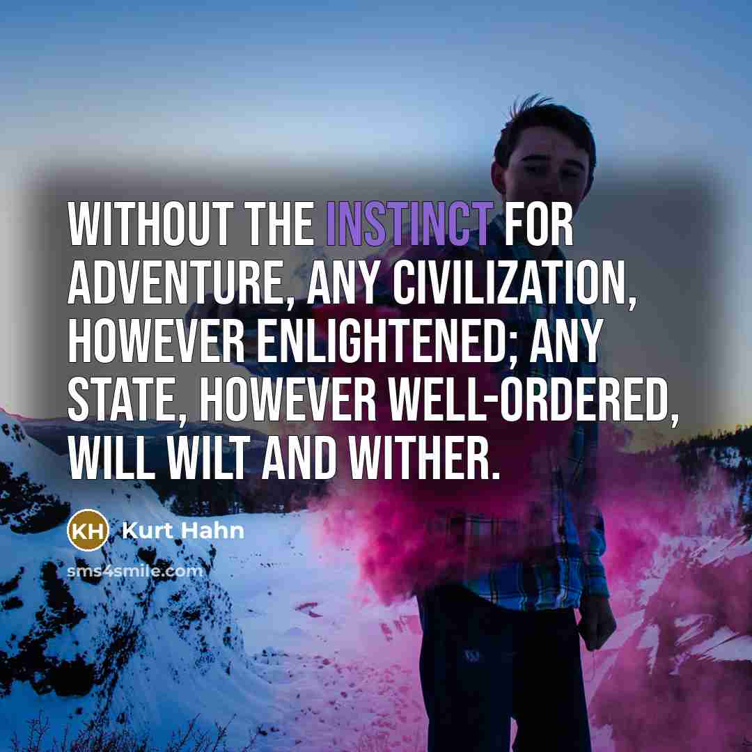 “Without the instinct for adventure, any civilization, however enlightened; any…” quote by Kurt Hahn