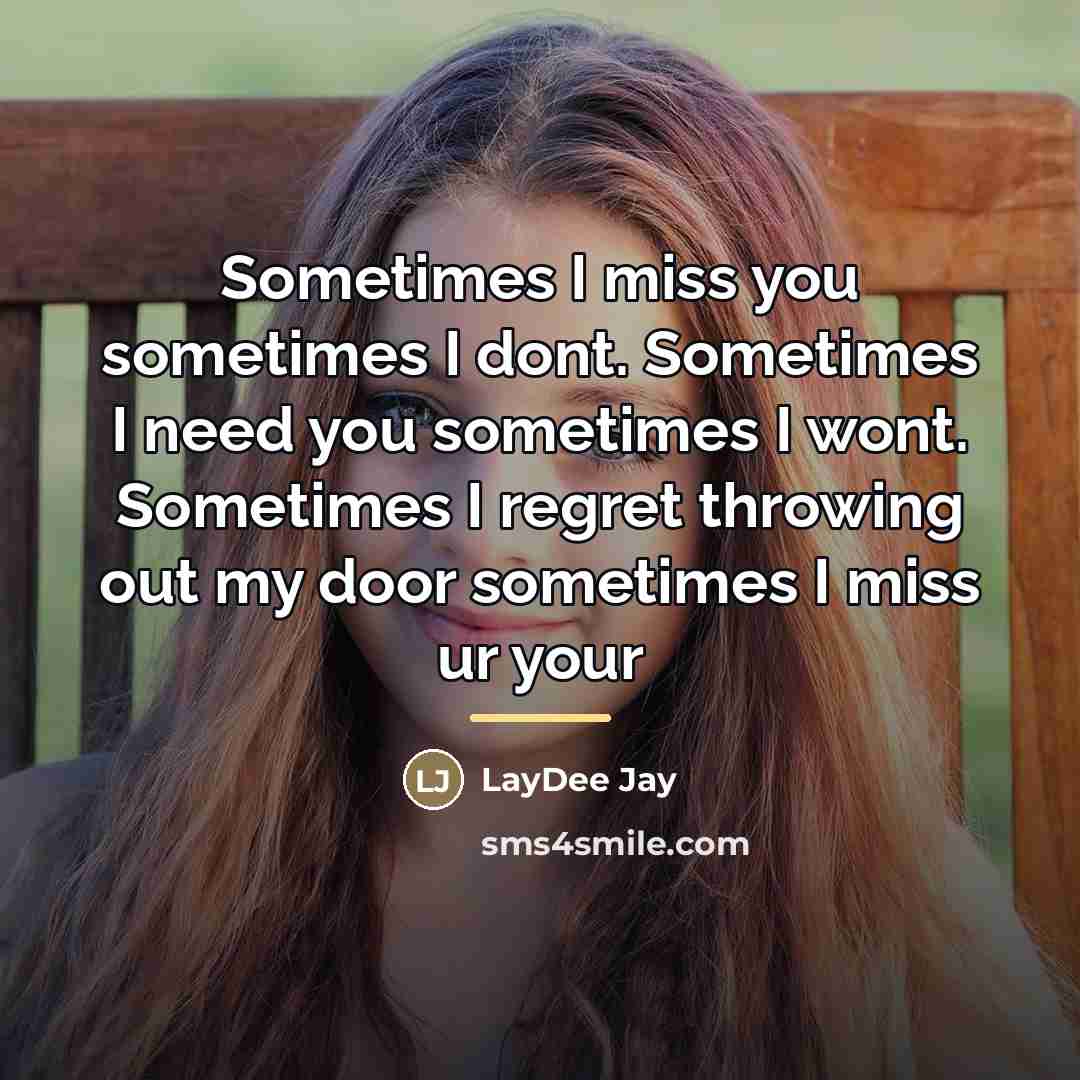 “Sometimes I miss you sometimes I dont. Sometimes I need…” quote by LayDee Jay