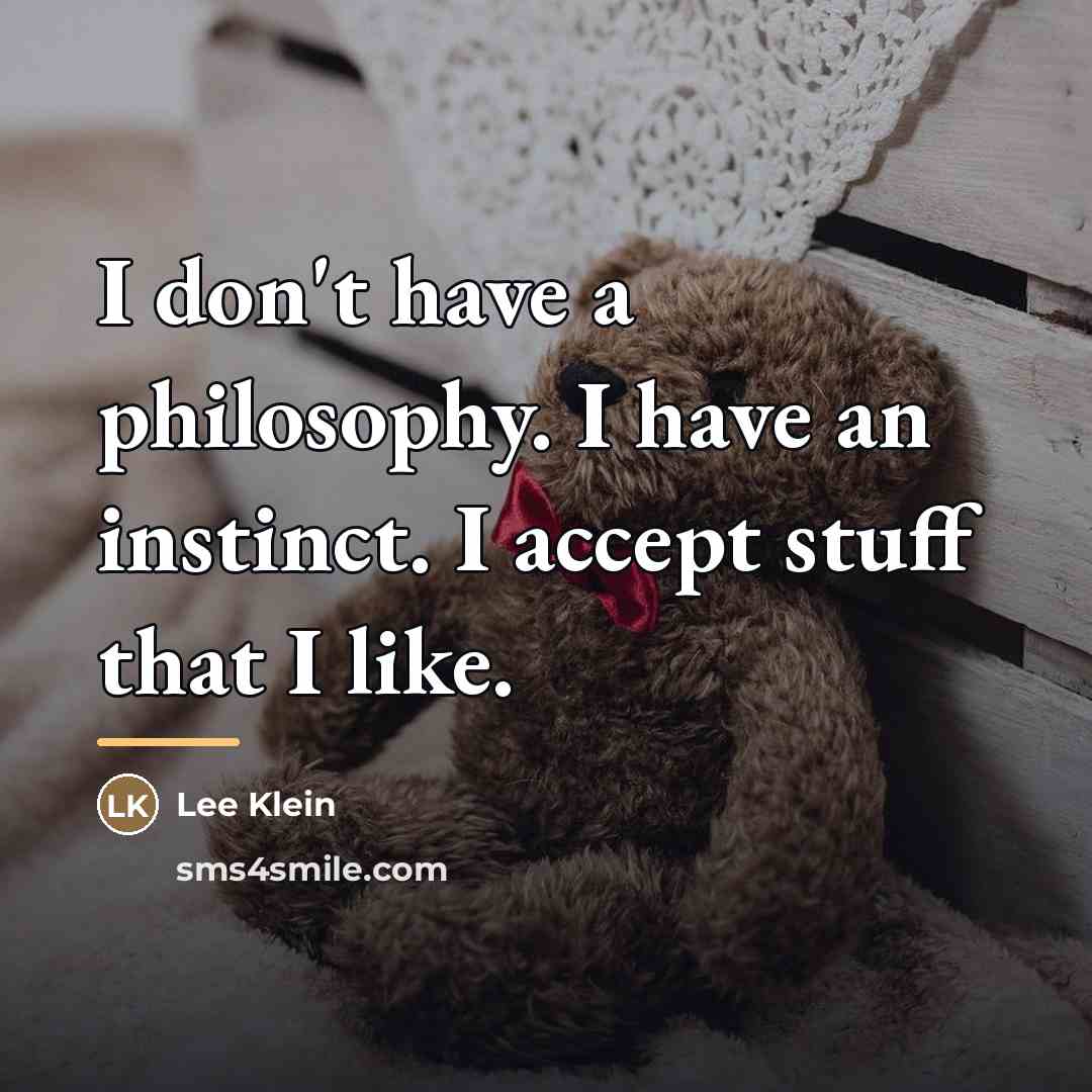 “I don't have a philosophy. I have an instinct. I…” quote by Lee Klein
