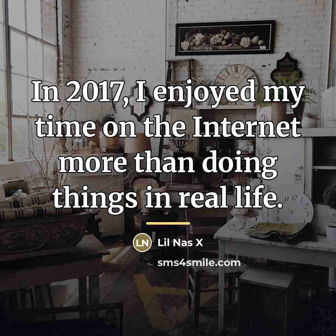 “In 2017, I enjoyed my time on the Internet more…” quote by Lil Nas X