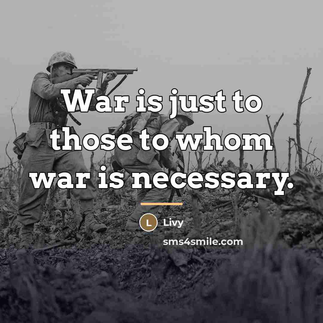 “War is just to those to whom war is necessary.…” quote by Livy