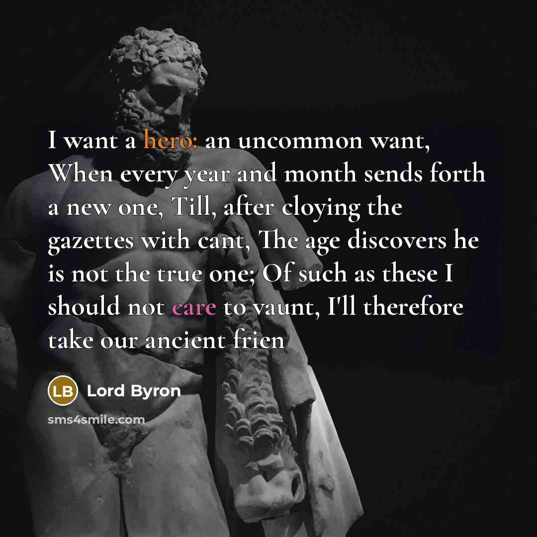 “I want a hero: an uncommon want, When every year…” quote by Lord Byron