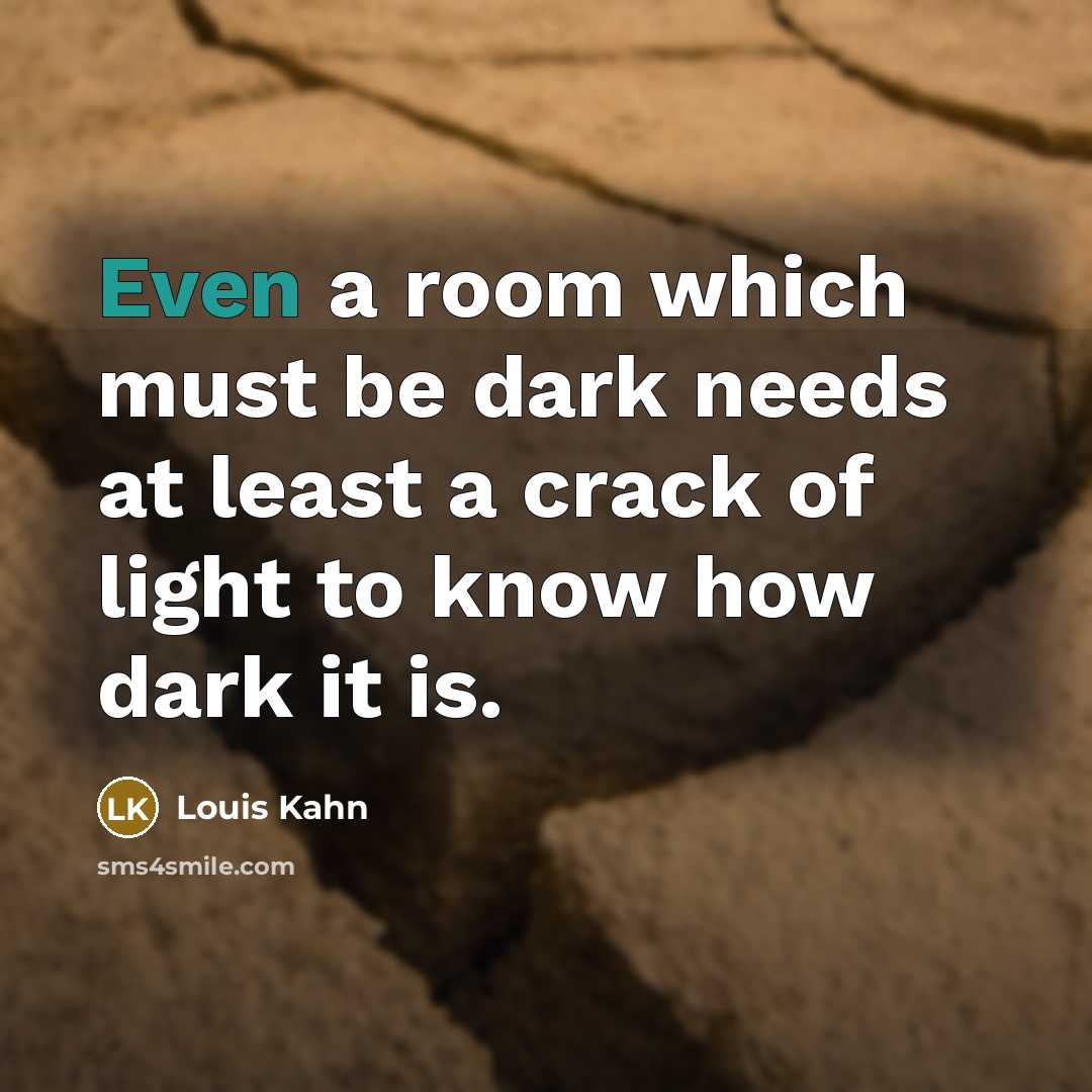 “Even a room which must be dark needs at least…” quote by Louis Kahn