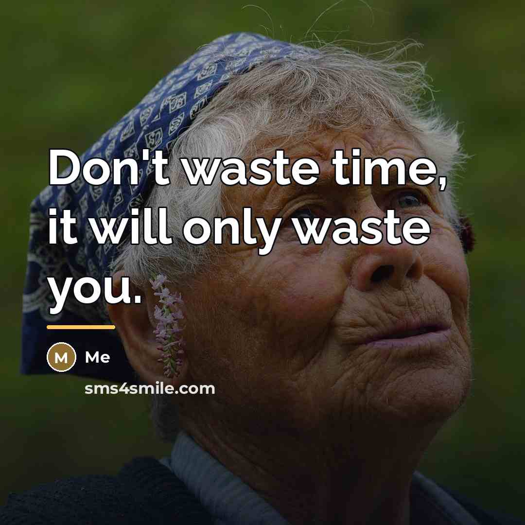 “Don't waste time, it will only waste you.…” quote by Me