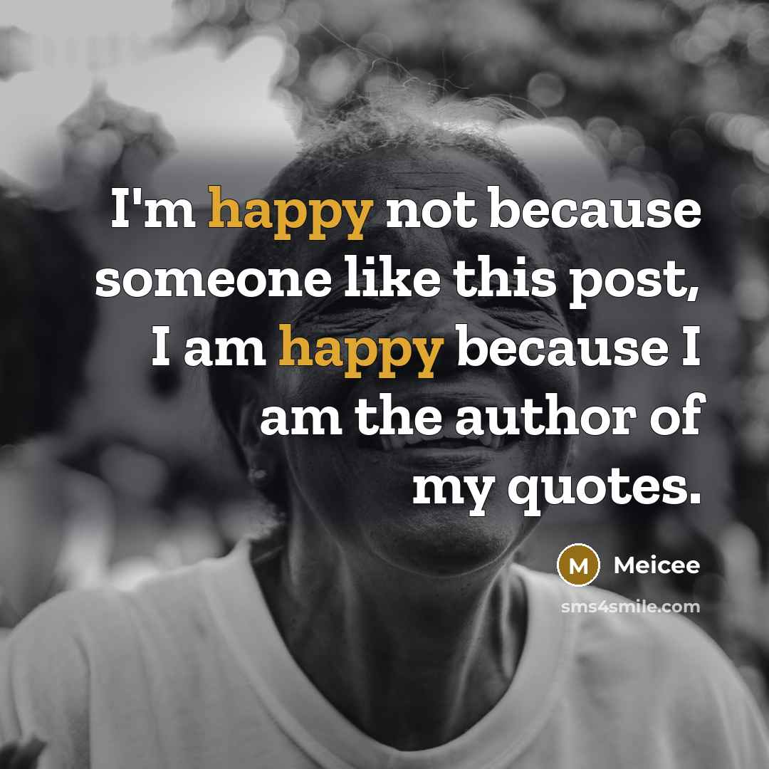 “I'm happy not because someone like this post, I am…” quote by Meicee