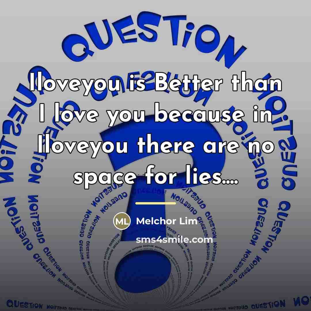 “Iloveyou is Better than I love you because in Iloveyou…” quote by Melchor Lim