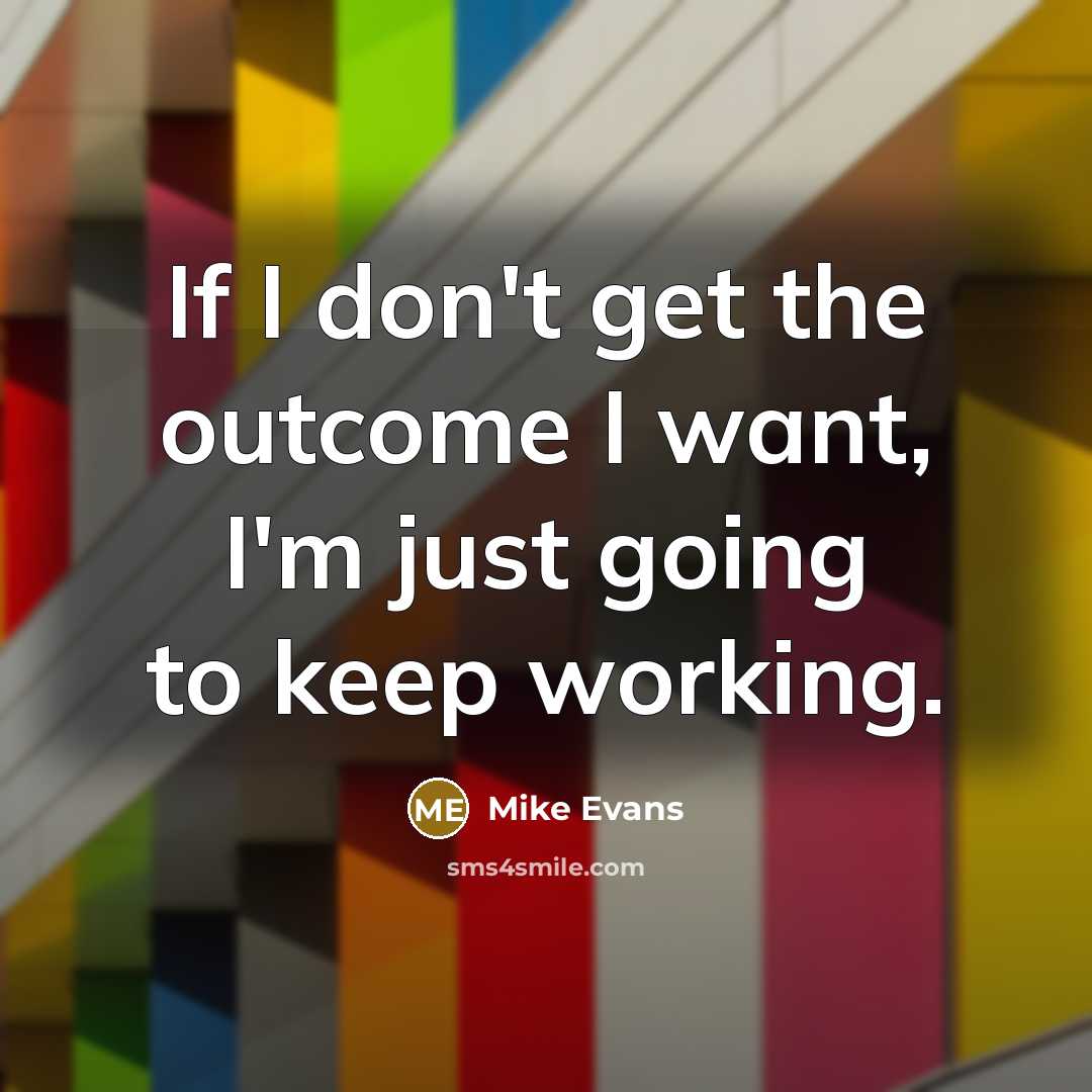 “If I don't get the outcome I want, I'm just…” quote by Mike Evans