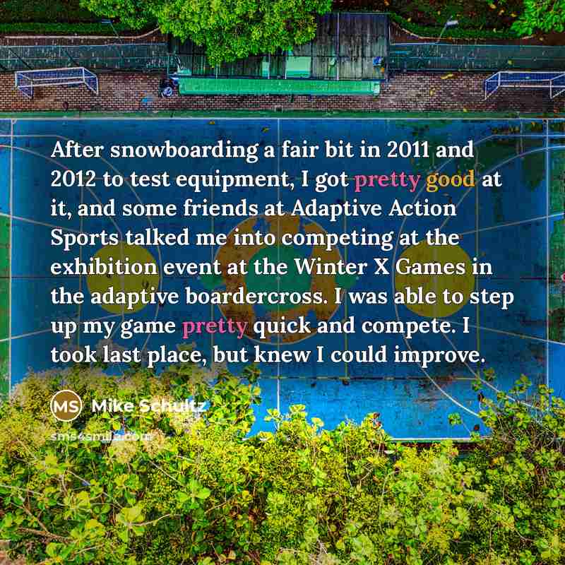 “After snowboarding a fair bit in 2011 and 2012 to…” quote by Mike Schultz