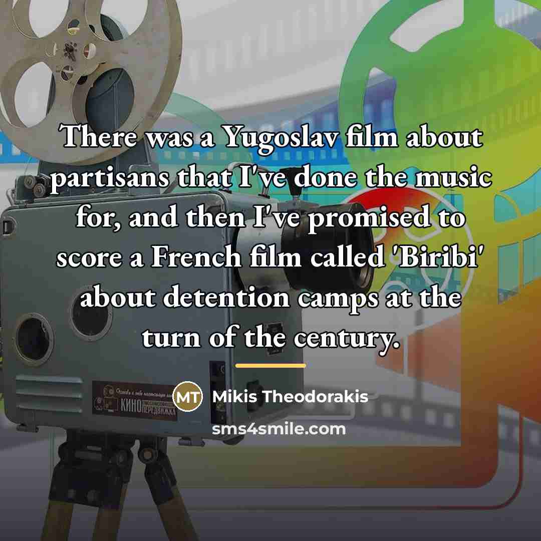 “There was a Yugoslav film about partisans that I've done…” quote by Mikis Theodorakis
