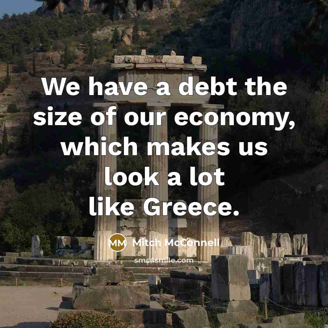 “We have a debt the size of our economy, which…” quote by Mitch McConnell