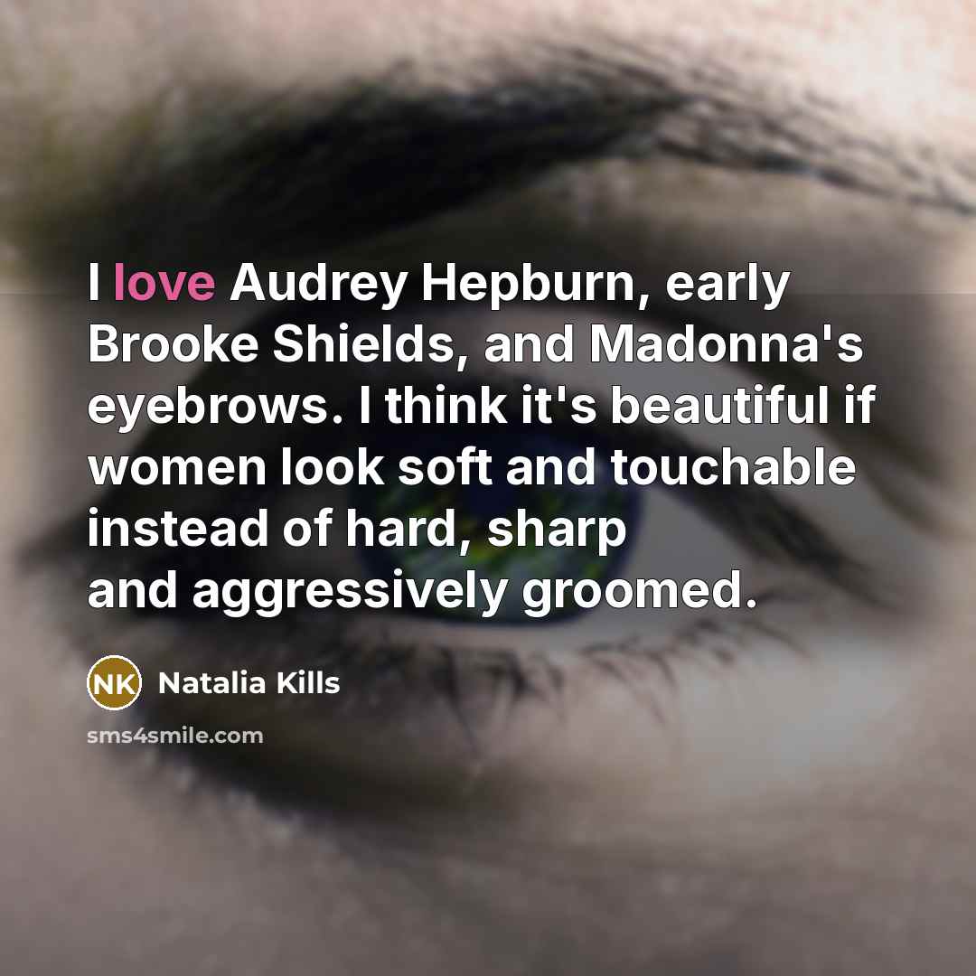“I love Audrey Hepburn, early Brooke Shields, and Madonna's eyebrows.…” quote by Natalia Kills