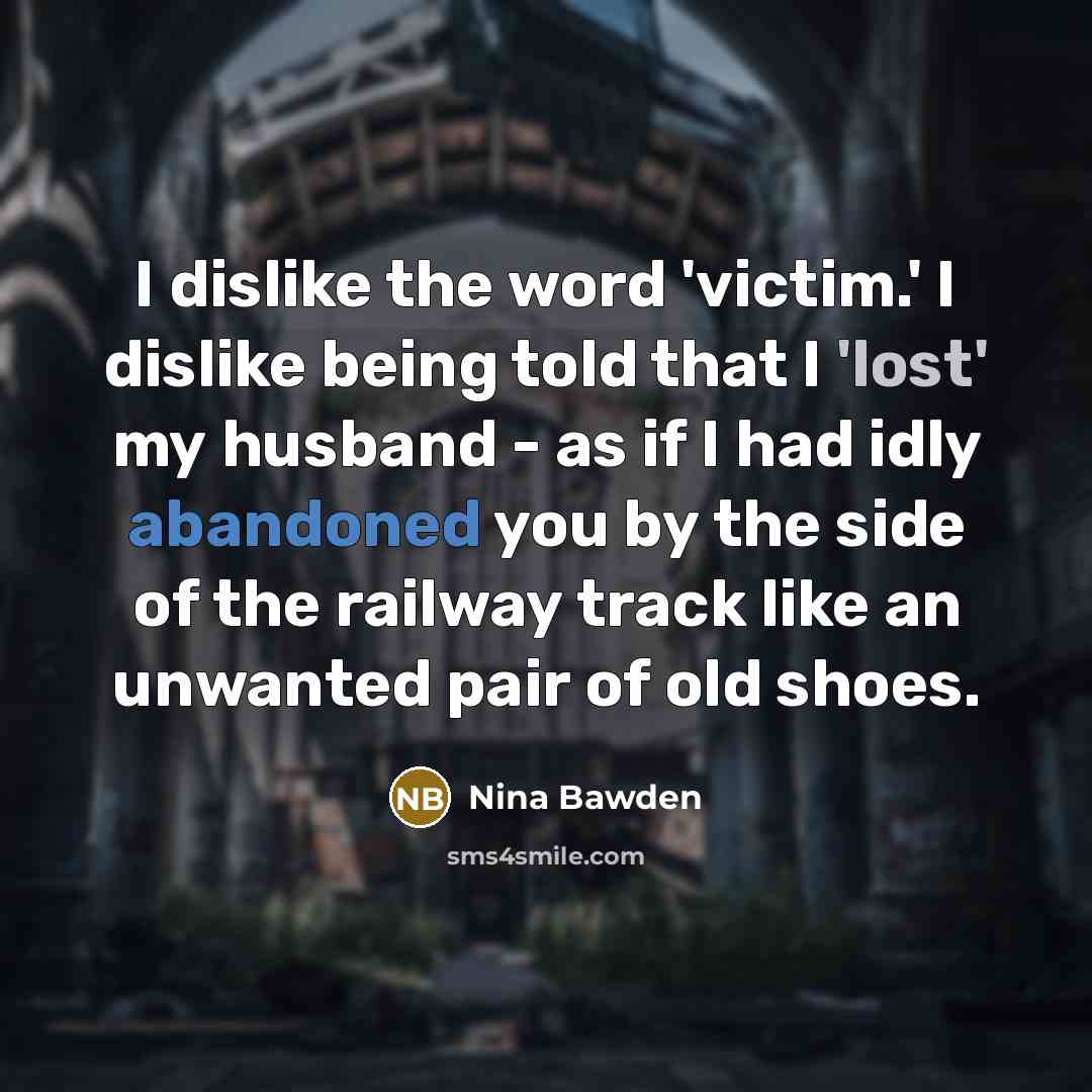 “I dislike the word 'victim.' I dislike being told that…” quote by Nina Bawden