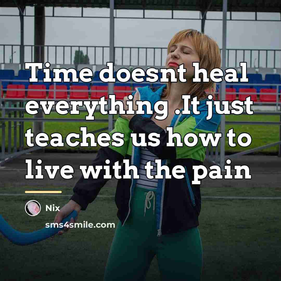 “Time doesnt heal everything .It just teaches us how to…” quote by Nix