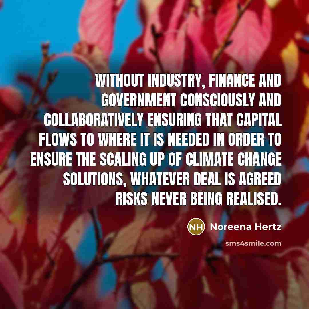 “Without industry, finance and government consciously and collaboratively ensuring that…” quote by Noreena Hertz