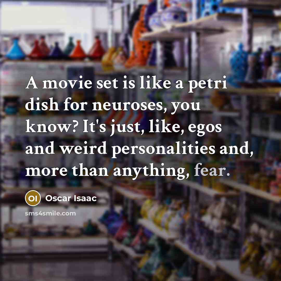 “A movie set is like a petri dish for neuroses,…” quote by Oscar Isaac