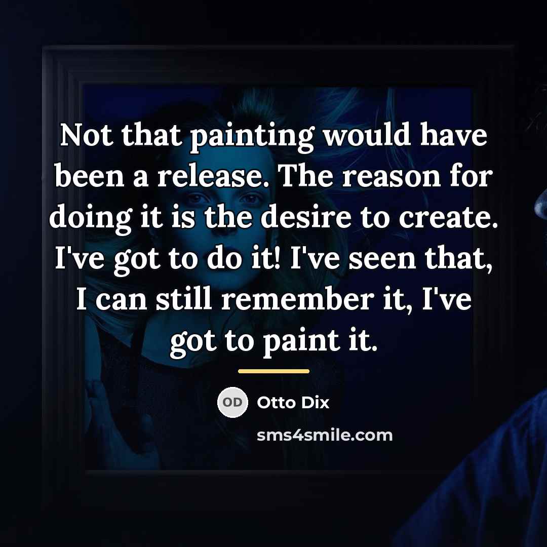 “Not that painting would have been a release. The reason…” quote by Otto Dix