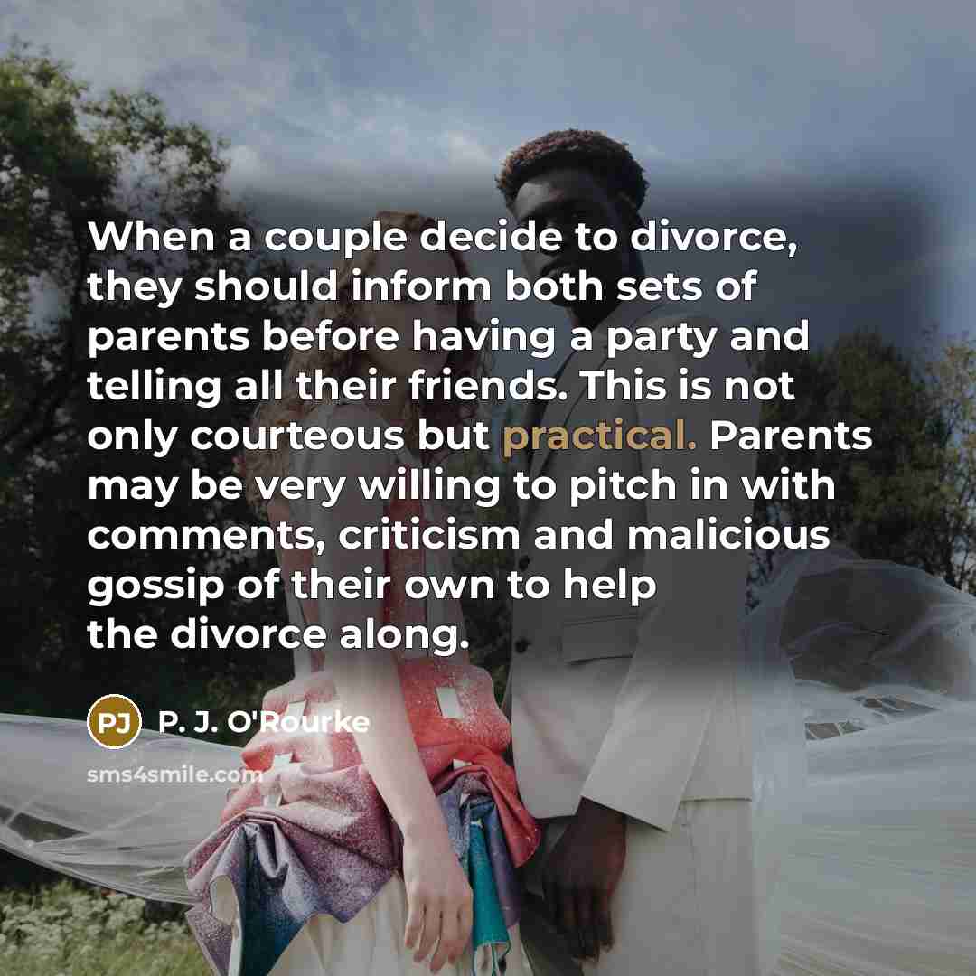 “When a couple decide to divorce, they should inform both…” quote by P. J. O'Rourke