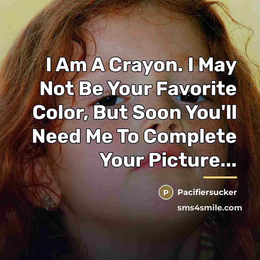 “I Am A Crayon. I May Not Be Your Favorite…” quote by Pacifiersucker