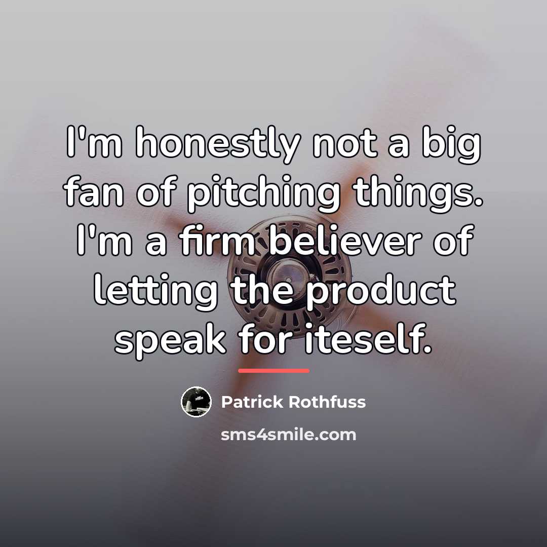 “I'm honestly not a big fan of pitching things. I'm…” quote by Patrick Rothfuss