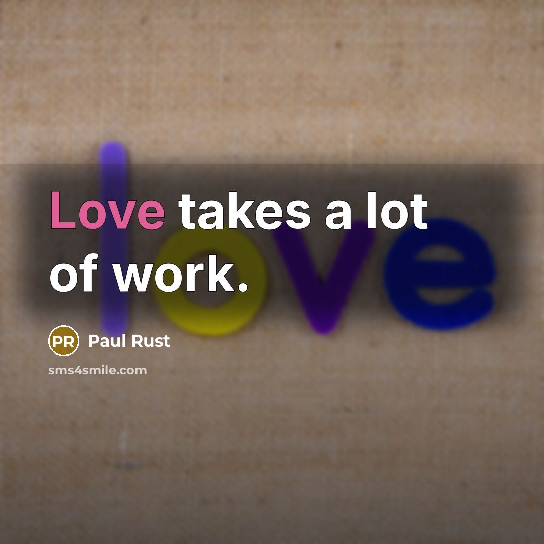 “Love takes a lot of work.…” quote by Paul Rust