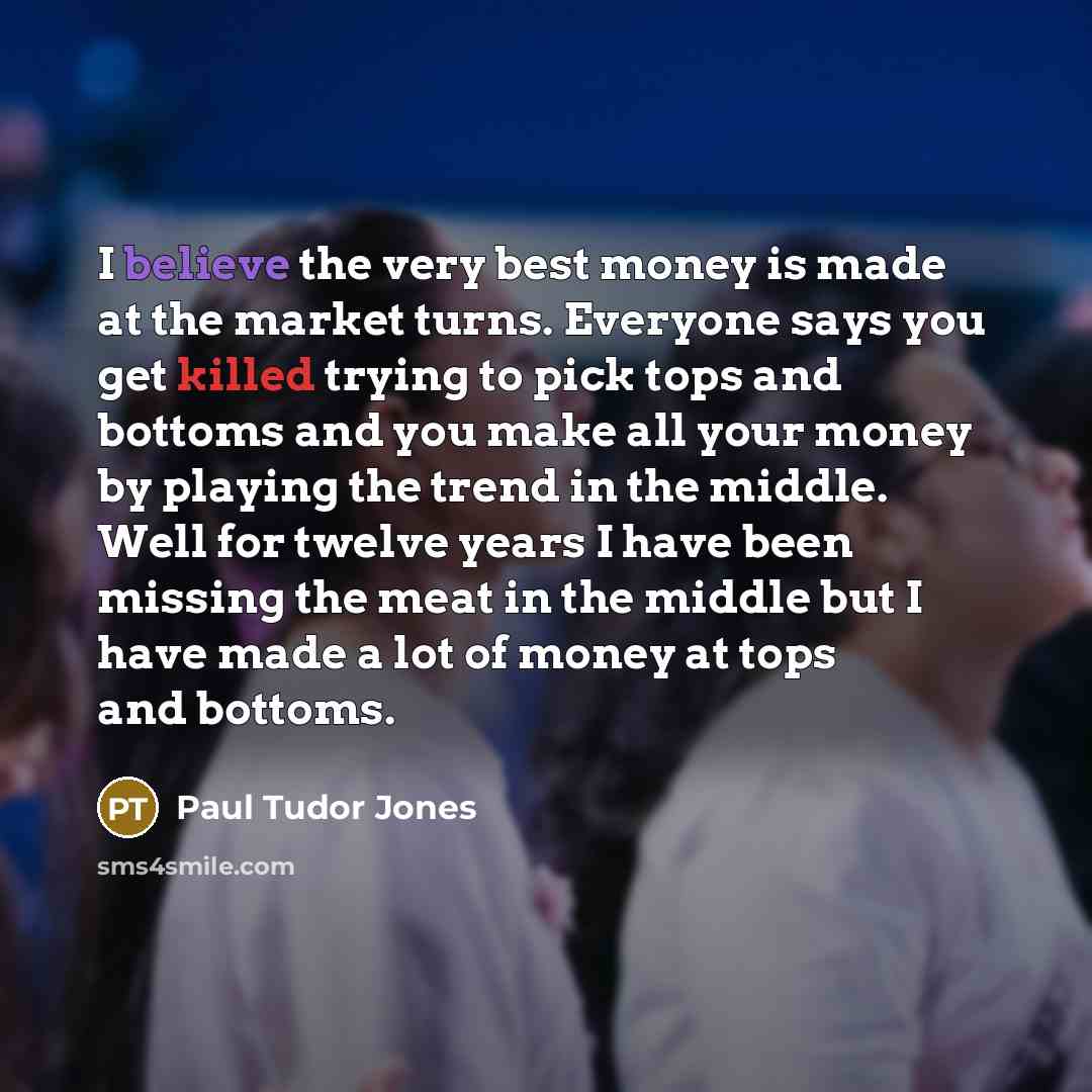 “I believe the very best money is made at the…” quote by Paul Tudor Jones
