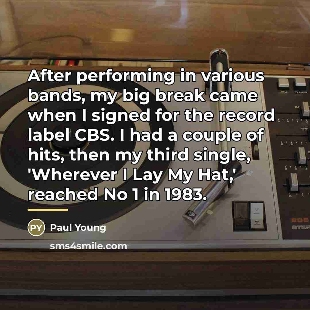 “After performing in various bands, my big break came when…” quote by Paul Young