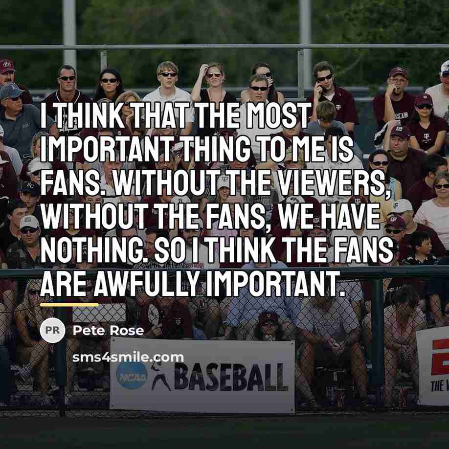 “I think that the most important thing to me is…” quote by Pete Rose