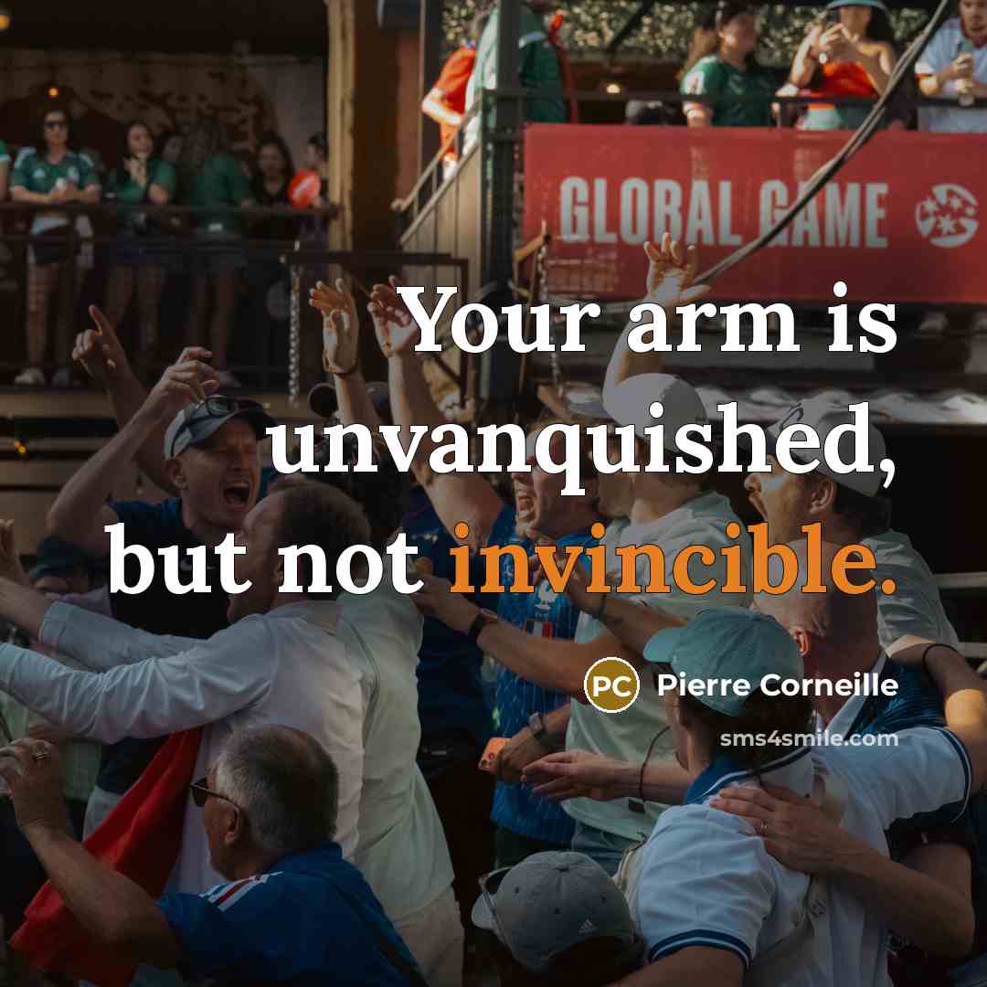 “Your arm is unvanquished, but not invincible.…” quote by Pierre Corneille