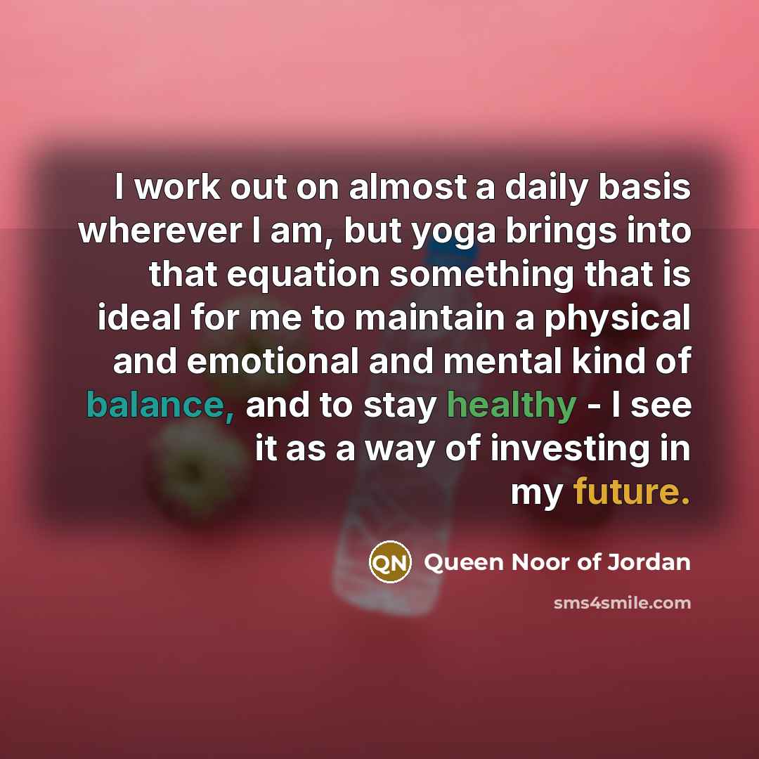 “I work out on almost a daily basis wherever I…” quote by Queen Noor of Jordan