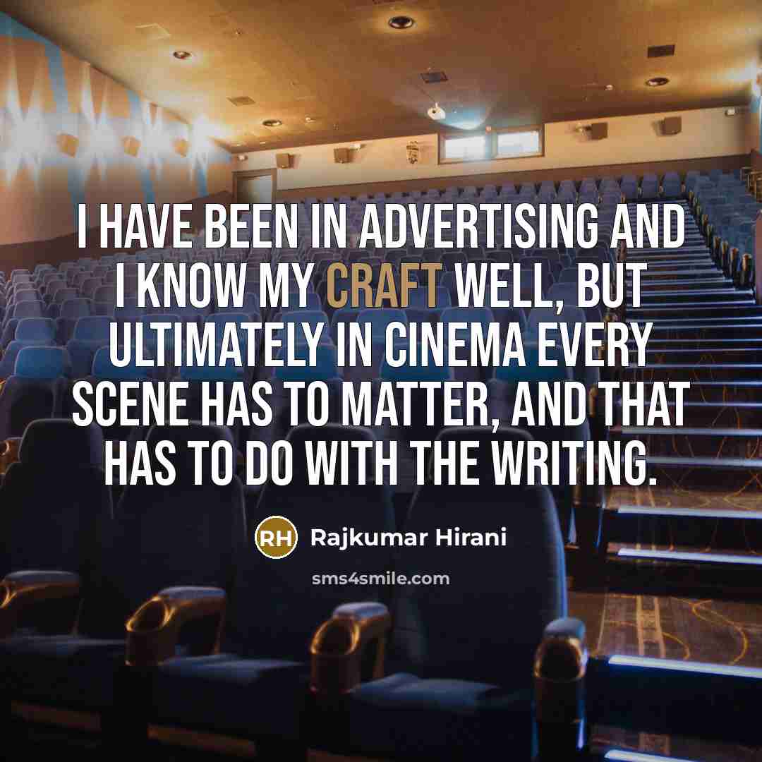 “I have been in advertising and I know my craft…” quote by Rajkumar Hirani