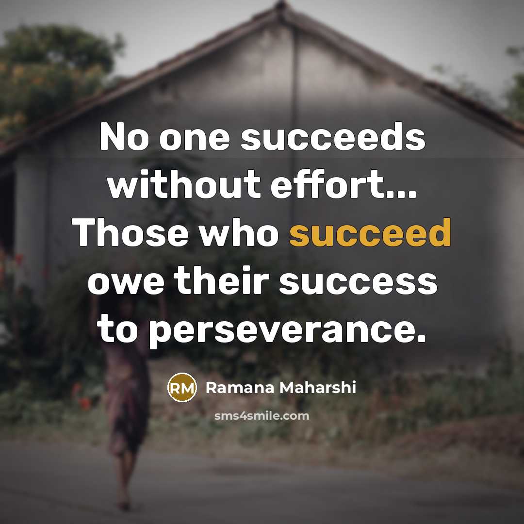 “No one succeeds without effort... Those who succeed owe their…” quote by Ramana Maharshi