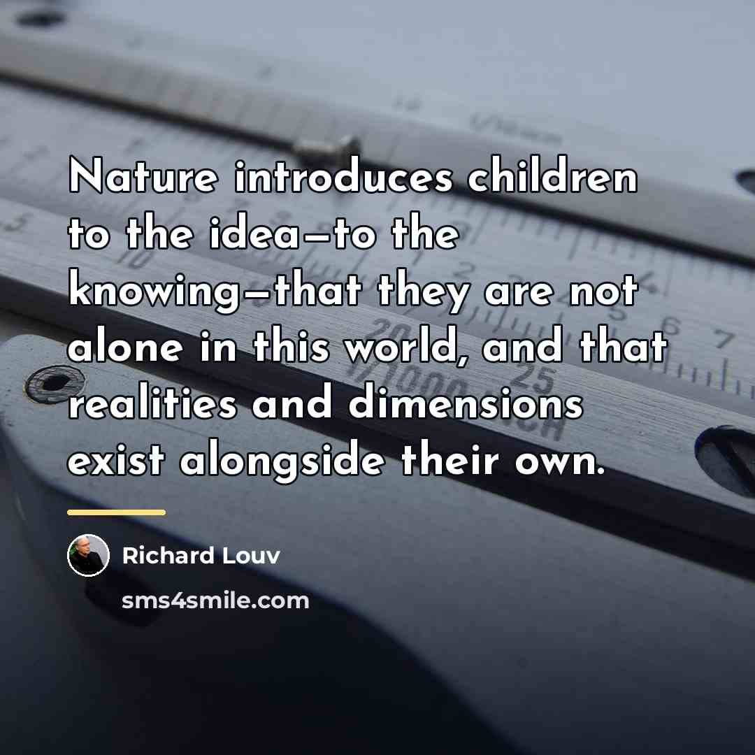 “Nature introduces children to the idea—to the knowing—that they are…” quote by Richard Louv