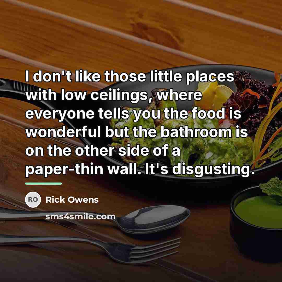 “I don't like those little places with low ceilings, where…” quote by Rick Owens