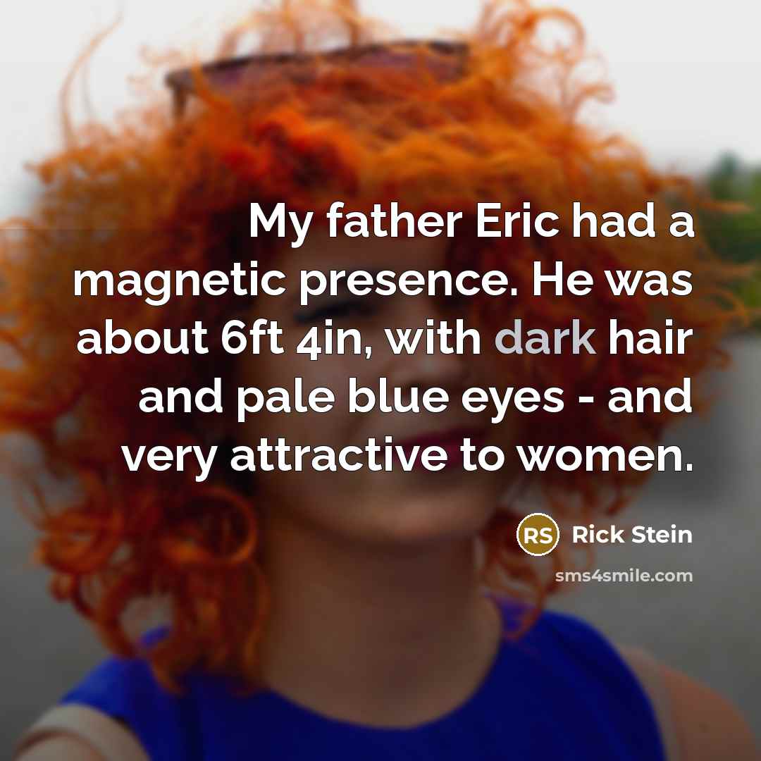 “My father Eric had a magnetic presence. He was about…” quote by Rick Stein