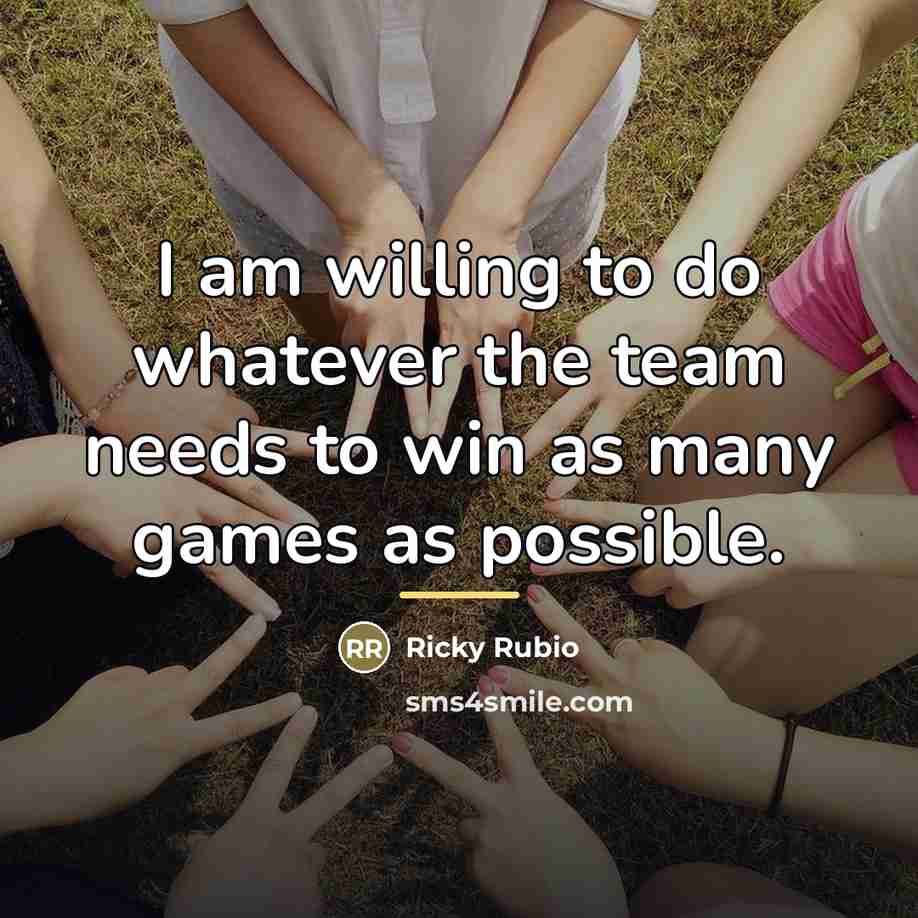 “I am willing to do whatever the team needs to…” quote by Ricky Rubio