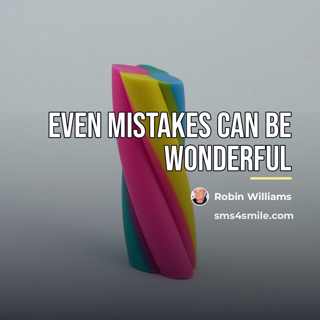 “Even mistakes can be wonderful…” quote by Robin Williams
