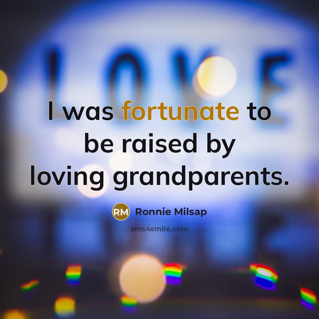 “I was fortunate to be raised by loving grandparents.…” quote by Ronnie Milsap