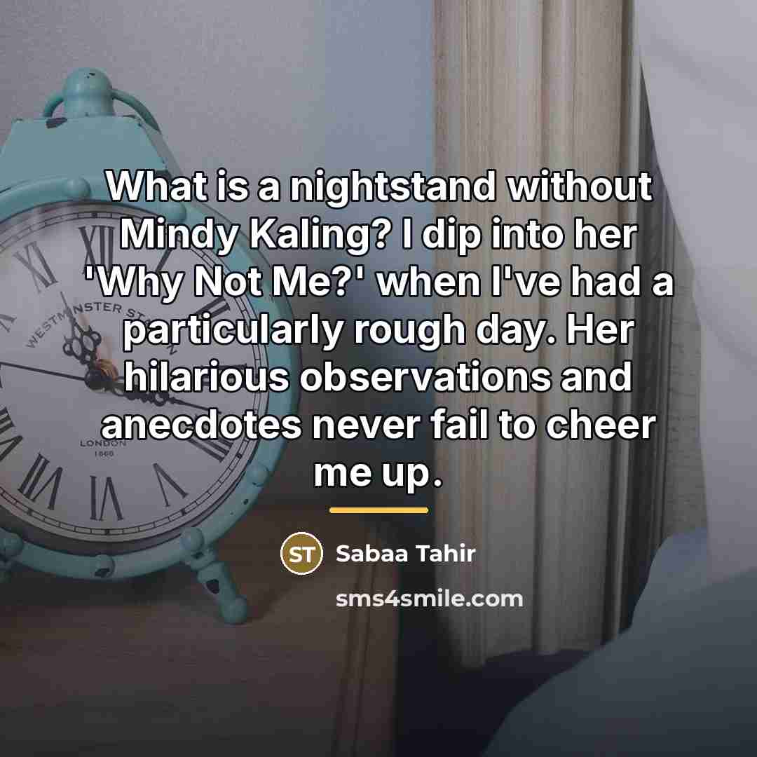 “What is a nightstand without Mindy Kaling? I dip into…” quote by Sabaa Tahir