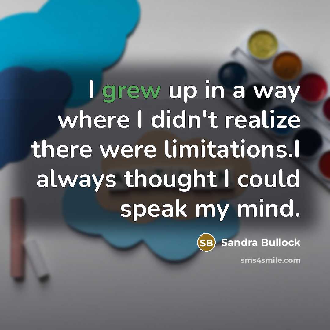 “I grew up in a way where I didn't realize…” quote by Sandra Bullock
