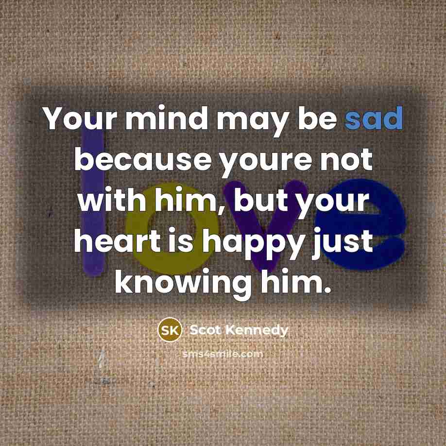 “Your mind may be sad because youre not with him,…” quote by Scot Kennedy