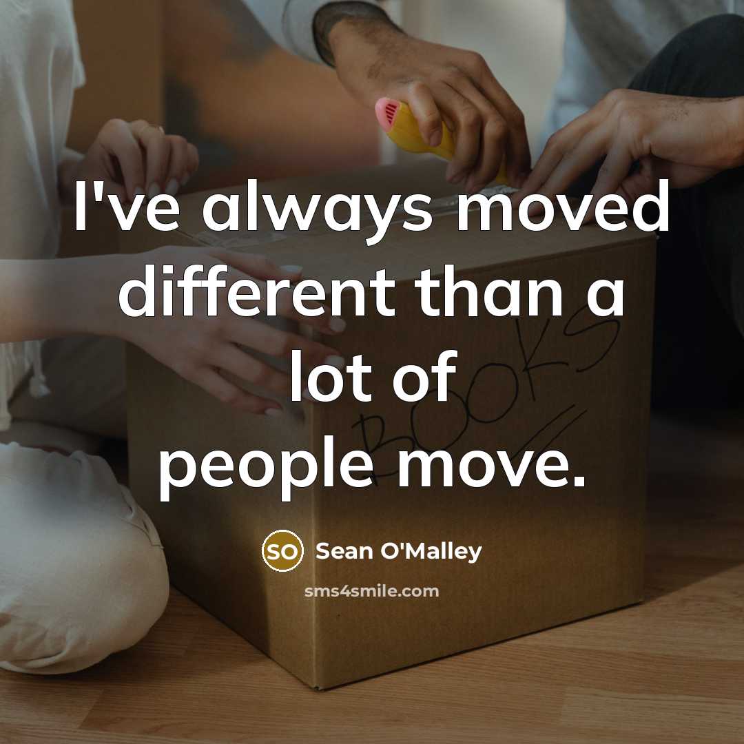 “I've always moved different than a lot of people move.…” quote by Sean O'Malley