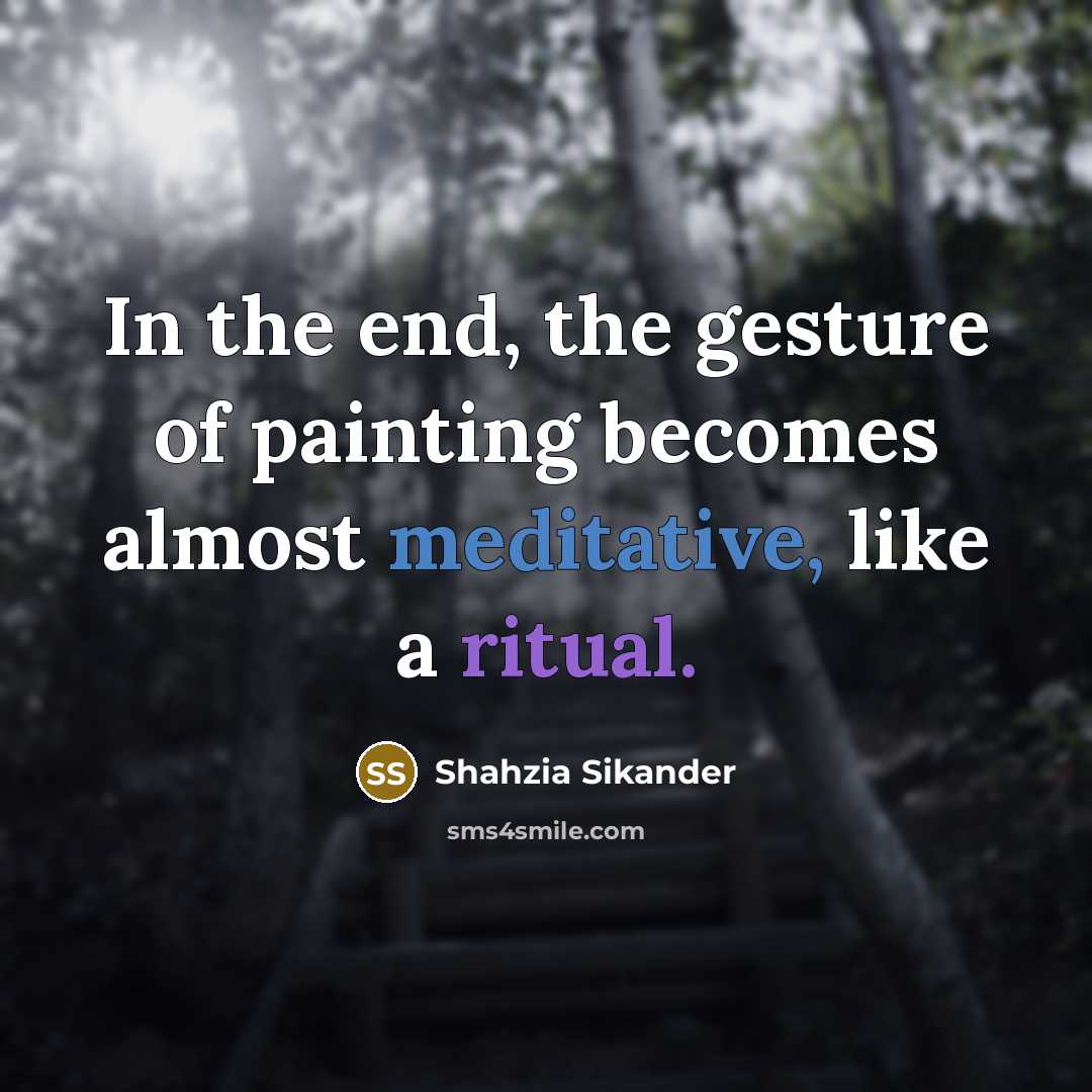 “In the end, the gesture of painting becomes almost meditative,…” quote by Shahzia Sikander