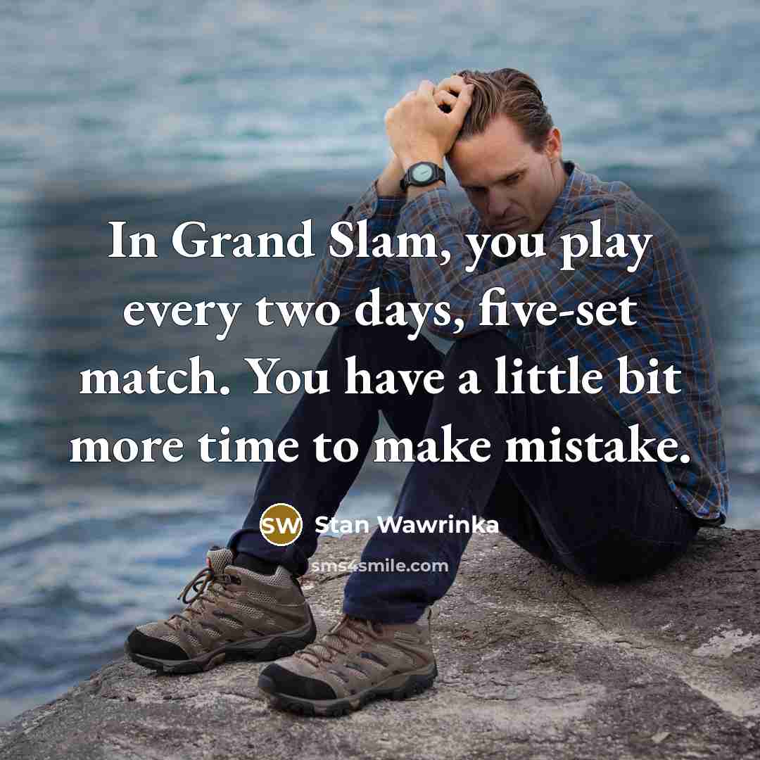 “In Grand Slam, you play every two days, five-set match.…” quote by Stan Wawrinka