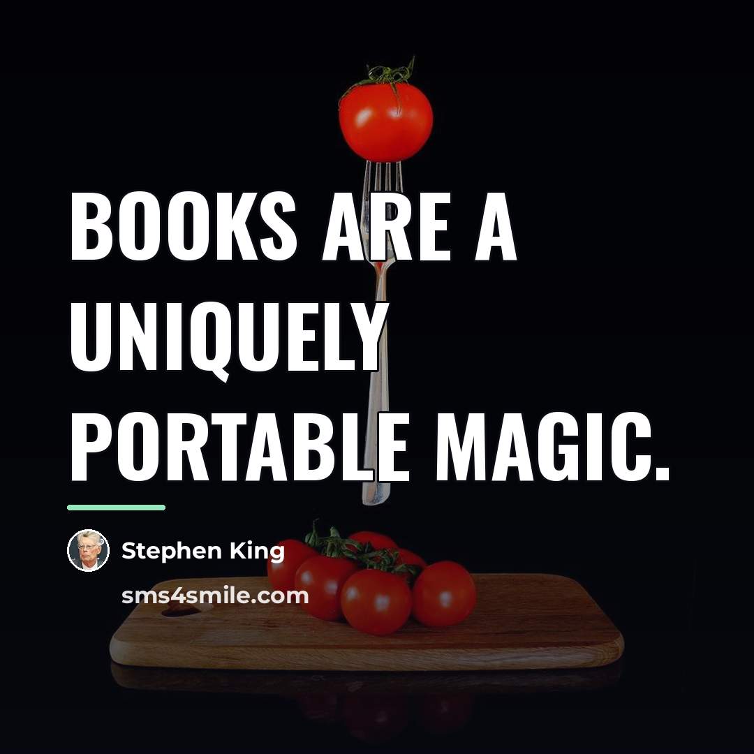 “Books are a uniquely portable magic.…” quote by Stephen King