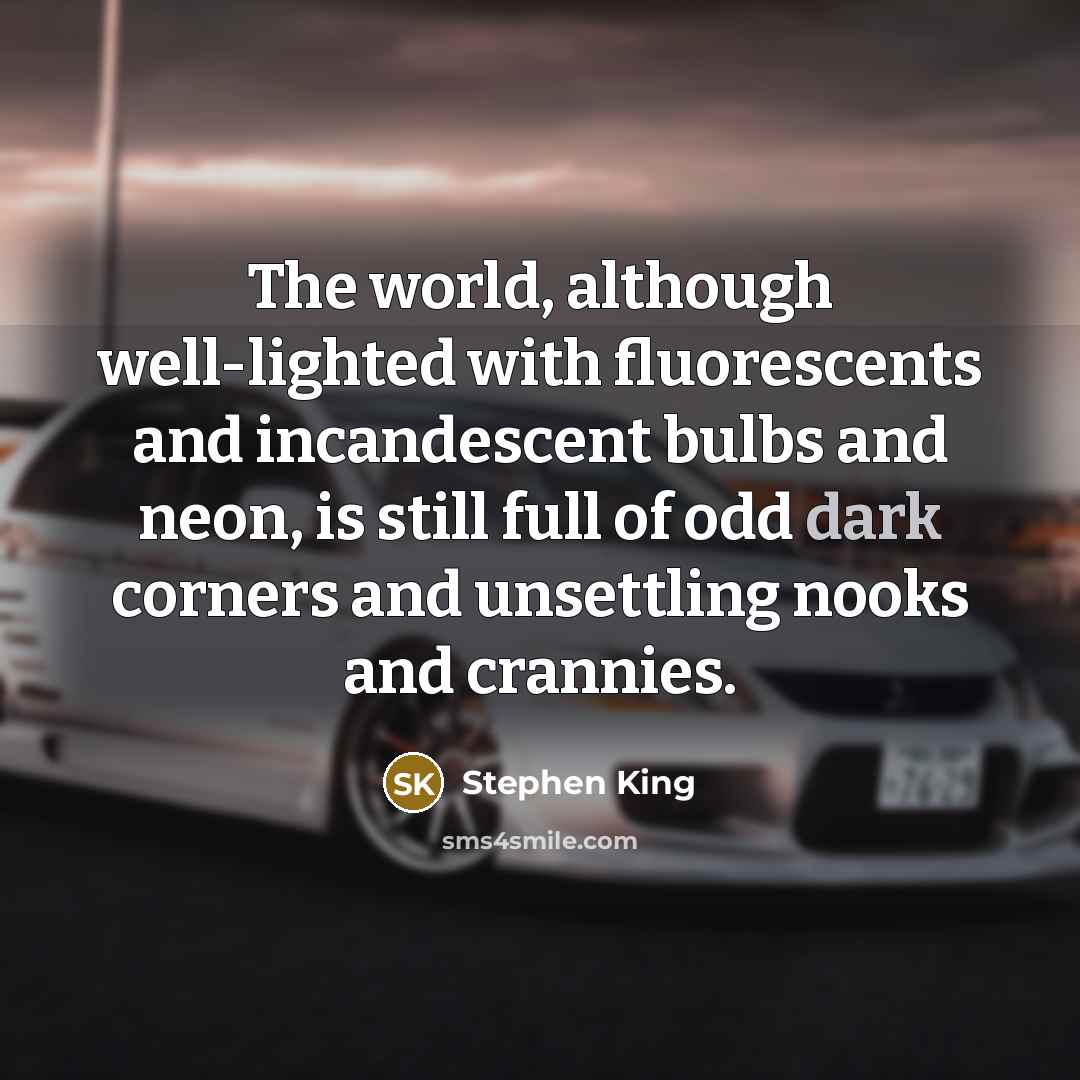 “The world, although well-lighted with fluorescents and incandescent bulbs and…” quote by Stephen King