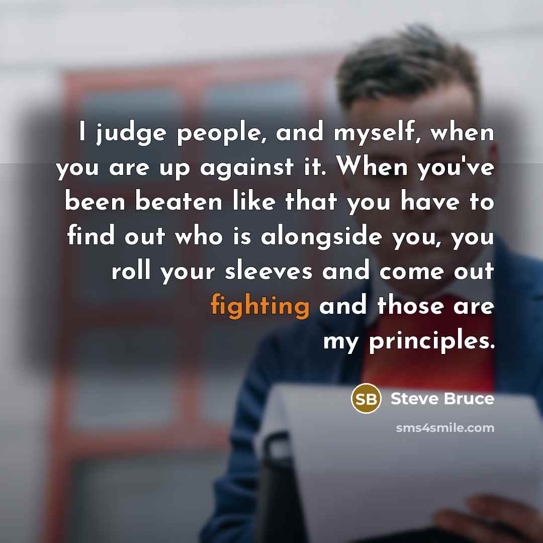 “I judge people, and myself, when you are up against…” quote by Steve Bruce